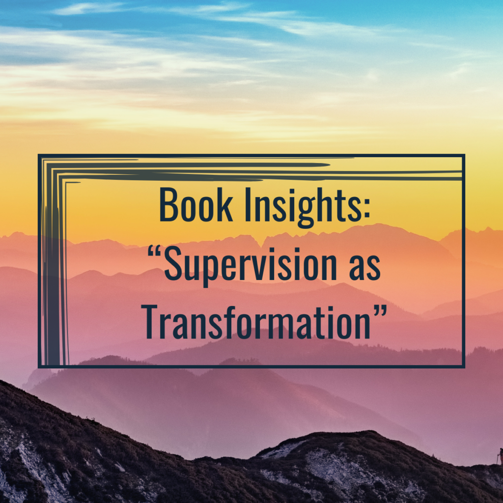 “Supervision as Transformation” (2011), edited by Robin Shohet, allows the reader to hear different voices, read about different applications of the supervision across industries and different types of clients that supervision can serve.