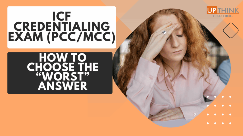 ICF Credentialing Exam. How Do I Identify the WORST Option?