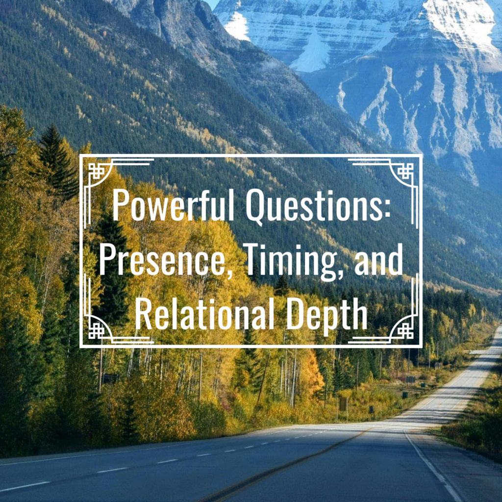 Powerful Coaching Questions: It's All About Presence, Timing, and Relational Depth