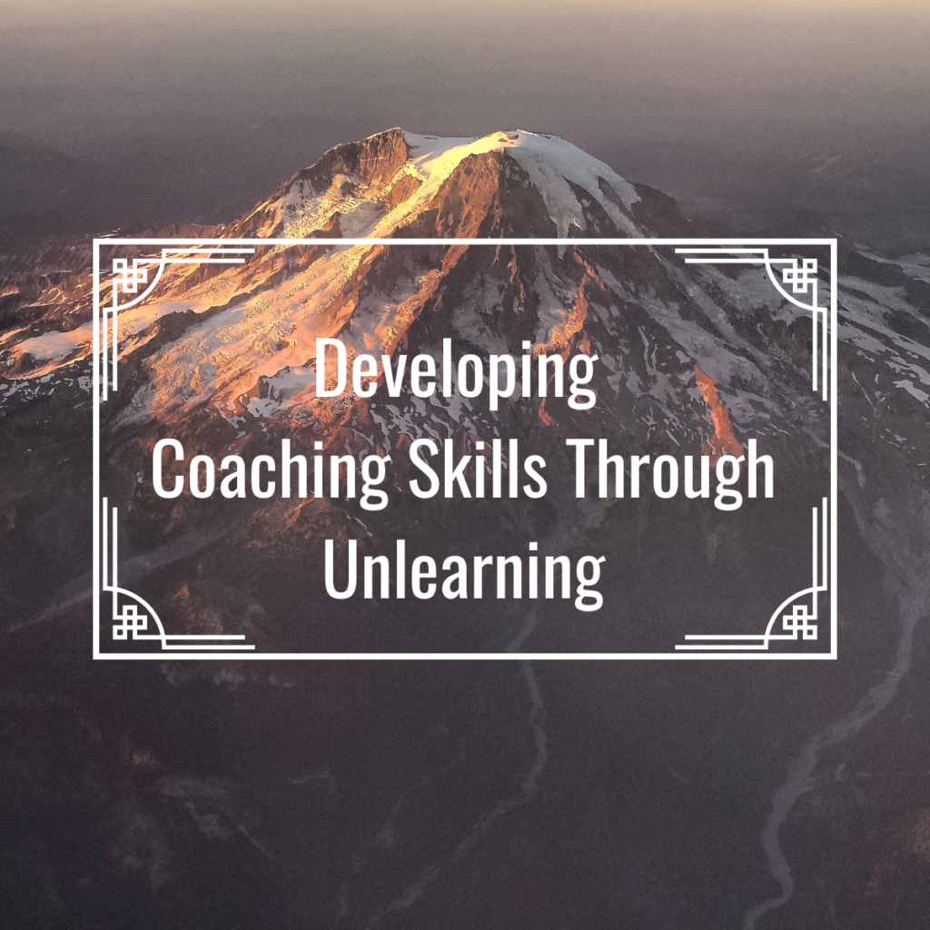 Developing Coaching Skills Through Unlearning