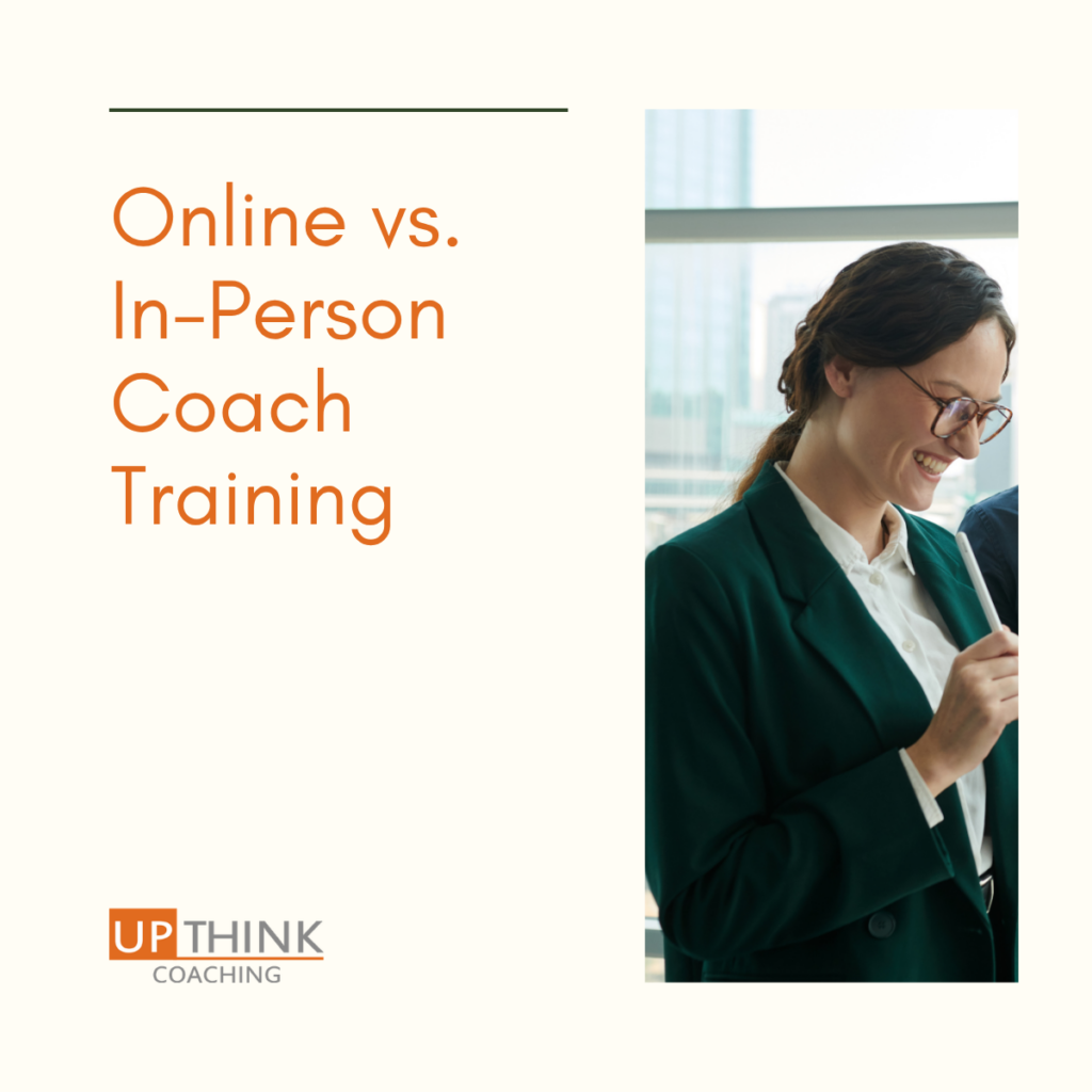 Online vs. In-Person Coach Training: Which Learning Experience Will Help You Become a Better Coach?