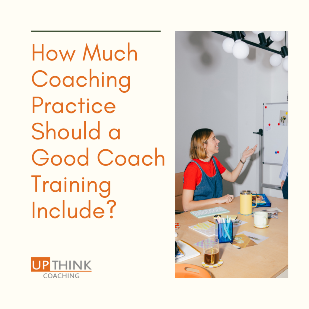 How much coaching practice should a good coach training include?