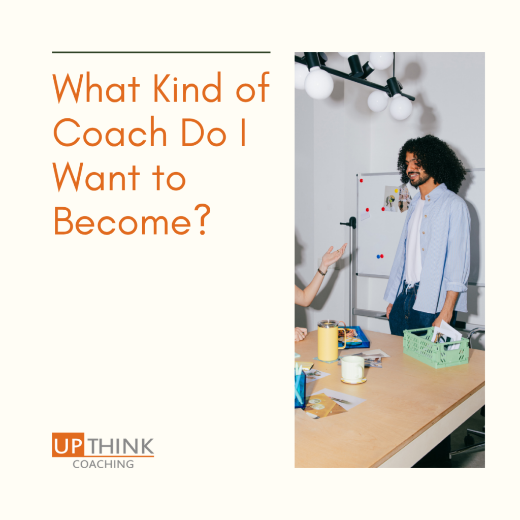 What Kind of Coach Do I Want to Become?